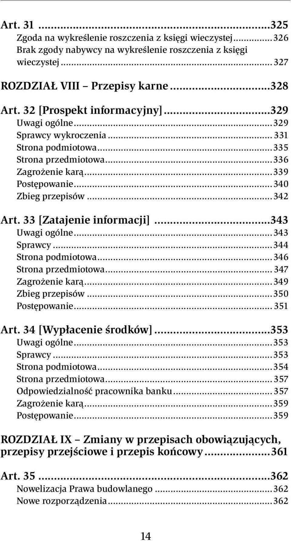 33 [Zatajenie informacji]...343 Uwagi ogólne...343 Sprawcy...344 Strona podmiotowa...346 Strona przedmiotowa... 347 Zagrożenie karą...349 Zbieg przepisów...350 Postępowanie... 351 Art.