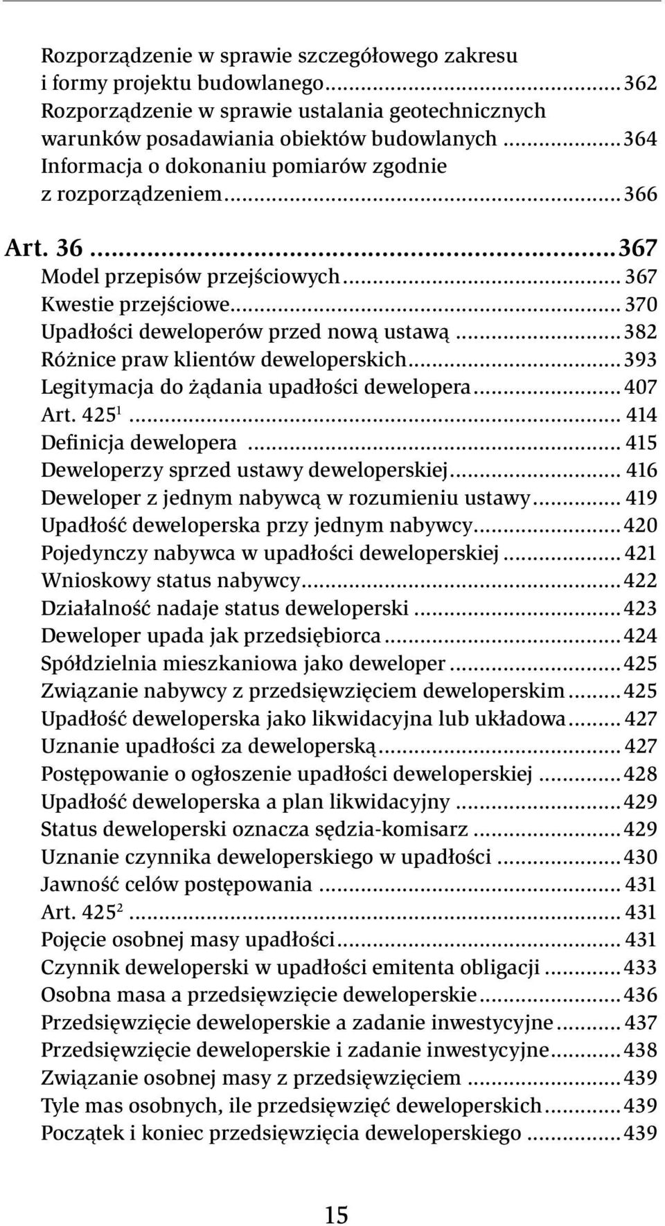 ..382 Różnice praw klientów deweloperskich...393 Legitymacja do żądania upadłości dewelopera...407 Art. 425 1... 414 Definicja dewelopera... 415 Deweloperzy sprzed ustawy deweloperskiej.