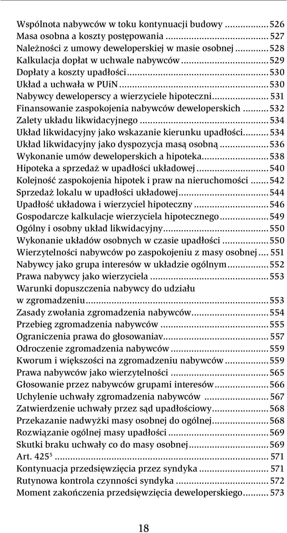 ..532 Zalety układu likwidacyjnego...534 Układ likwidacyjny jako wskazanie kierunku upadłości...534 Układ likwidacyjny jako dyspozycja masą osobną...536 Wykonanie umów deweloperskich a hipoteka.