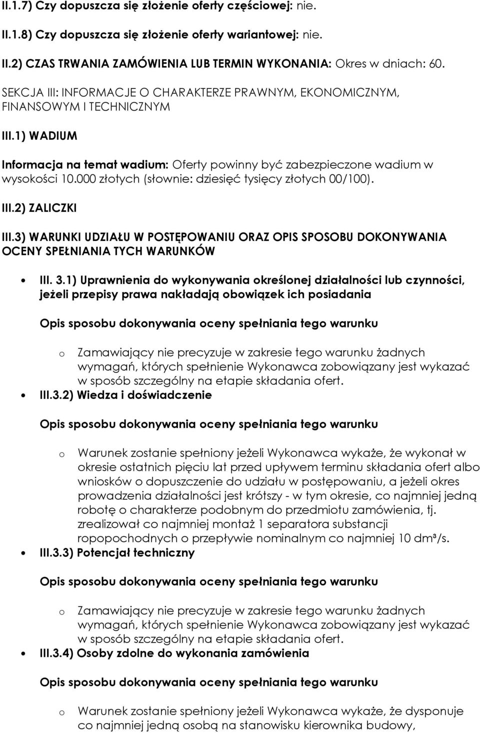 000 złotych (słownie: dziesięć tysięcy złotych 00/100). III.2) ZALICZKI III.3) WARUNKI UDZIAŁU W POSTĘPOWANIU ORAZ OPIS SPOSOBU DOKONYWANIA OCENY SPEŁNIANIA TYCH WARUNKÓW III. 3.