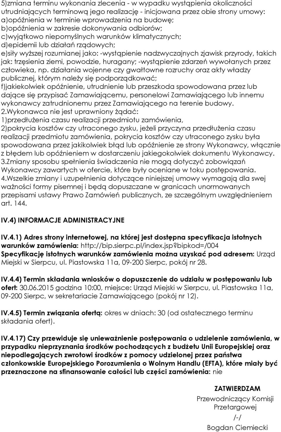 przyrody, takich jak: trzęsienia ziemi, powodzie, huragany; -wystąpienie zdarzeń wywołanych przez człowieka, np.