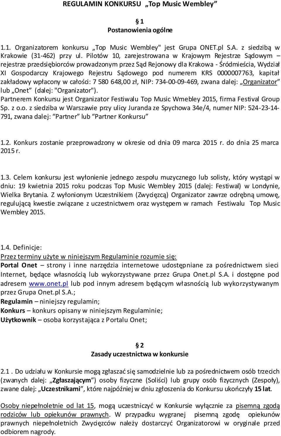 numerem KRS 0000007763, kapitał zakładowy wpłacony w całości: 7 580 648,00 zł, NIP: 734-00-09-469, zwana dalej: Organizator lub Onet (dalej: "Organizator").