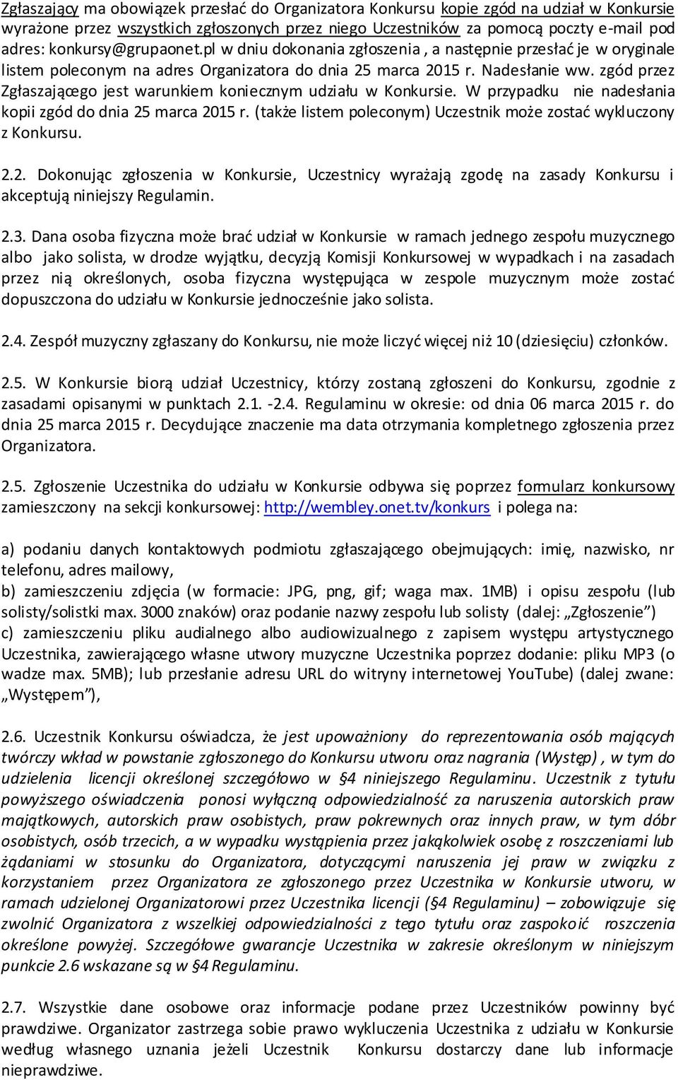 zgód przez Zgłaszającego jest warunkiem koniecznym udziału w Konkursie. W przypadku nie nadesłania kopii zgód do dnia 25 marca 2015 r.