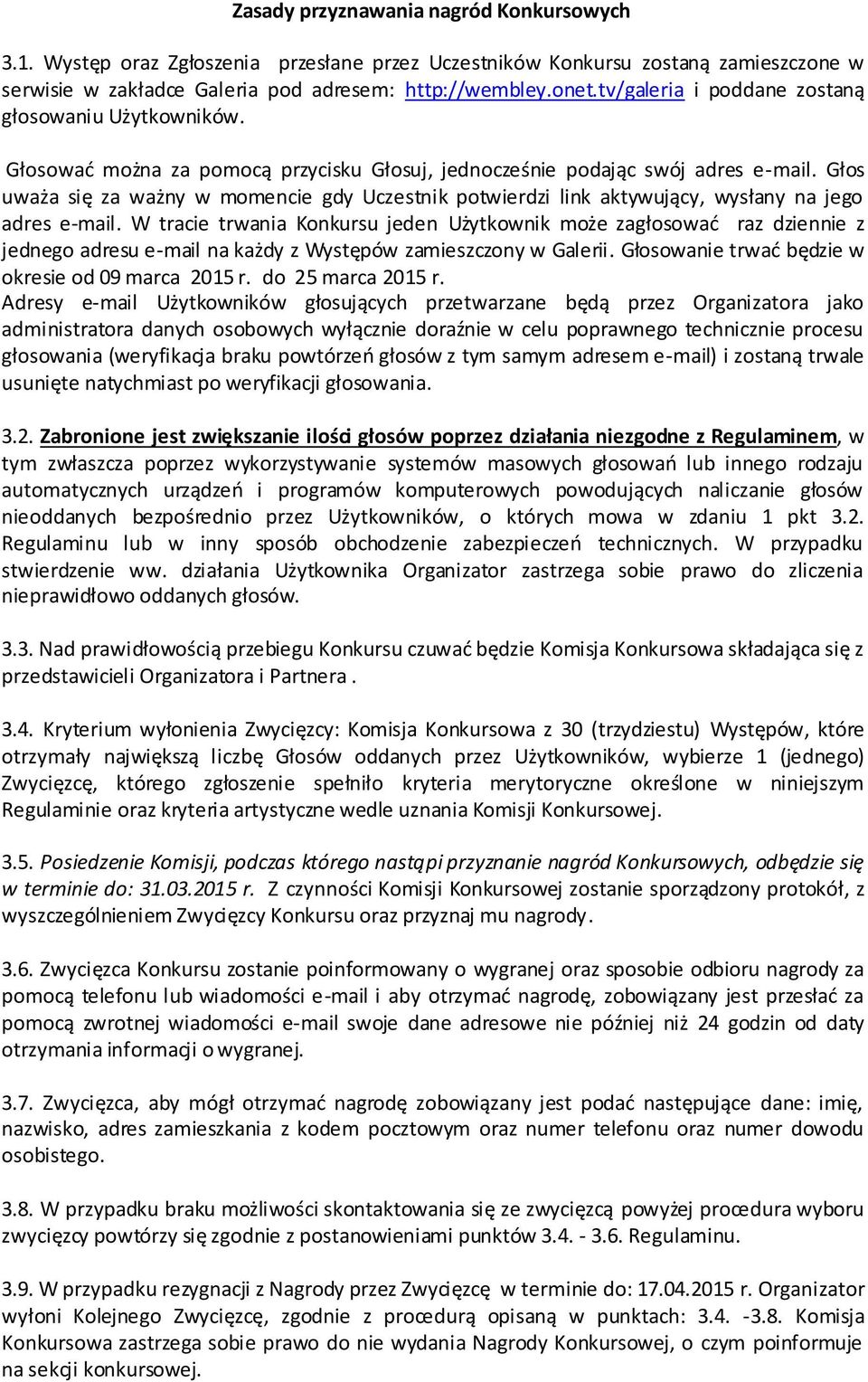 Głos uważa się za ważny w momencie gdy Uczestnik potwierdzi link aktywujący, wysłany na jego adres e-mail.