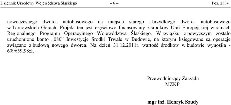 Projekt ten jest częściowo finansowany z środków Unii Europejskiej w ramach Regionalnego Programu Operacyjnego Województwa Śląskiego.