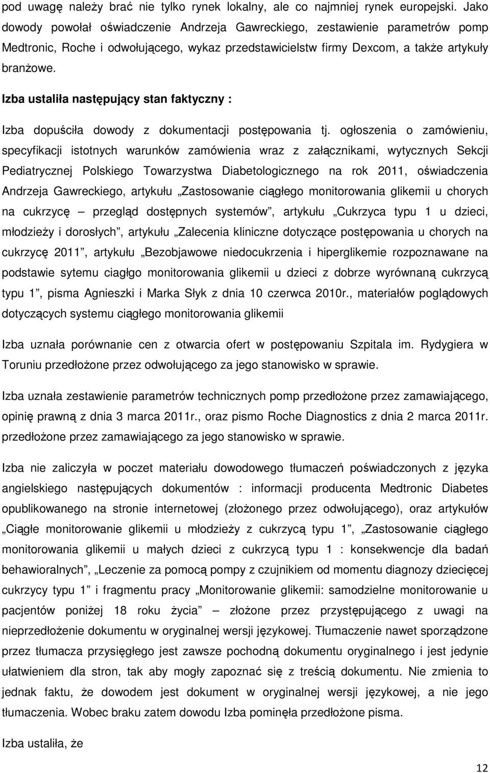 Izba ustaliła następujący stan faktyczny : Izba dopuściła dowody z dokumentacji postępowania tj.