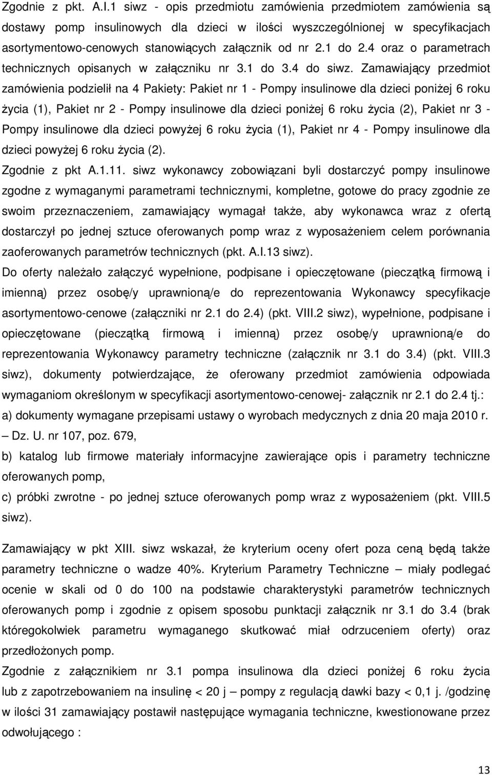 1 do 2.4 oraz o parametrach technicznych opisanych w załączniku nr 3.1 do 3.4 do siwz.
