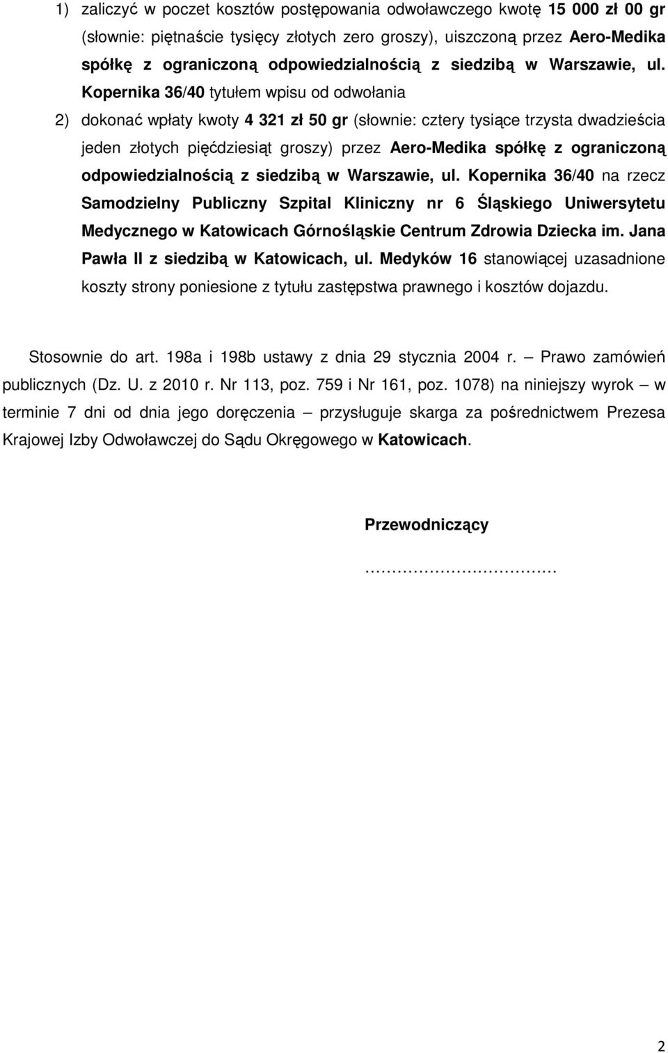Kopernika 36/40 tytułem wpisu od odwołania 2) dokonać wpłaty kwoty 4 321 zł 50 gr (słownie: cztery tysiące trzysta dwadzieścia jeden złotych pięćdziesiąt groszy) przez Aero-Medika spółkę z