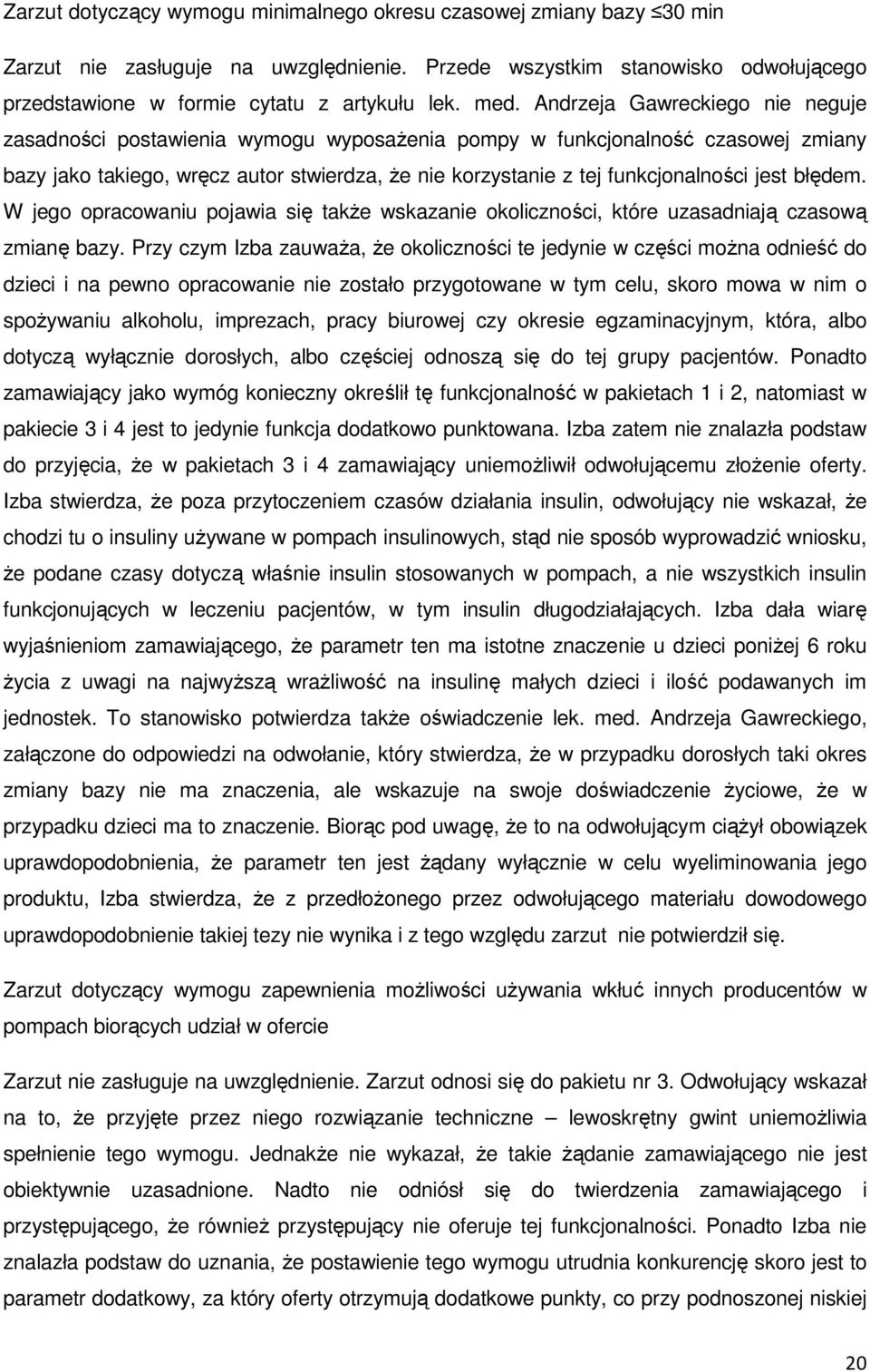 funkcjonalności jest błędem. W jego opracowaniu pojawia się takŝe wskazanie okoliczności, które uzasadniają czasową zmianę bazy.