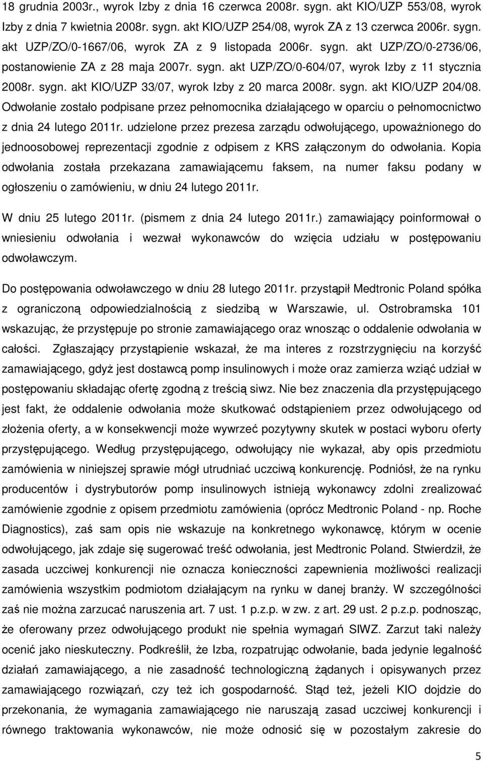 Odwołanie zostało podpisane przez pełnomocnika działającego w oparciu o pełnomocnictwo z dnia 24 lutego 2011r.
