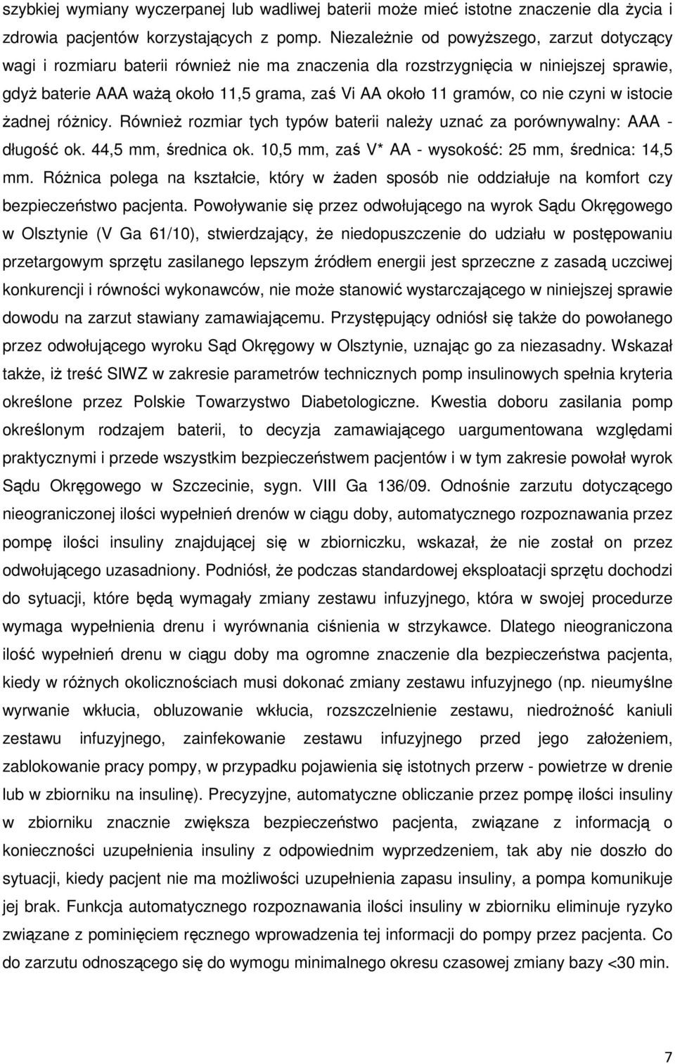gramów, co nie czyni w istocie Ŝadnej róŝnicy. RównieŜ rozmiar tych typów baterii naleŝy uznać za porównywalny: AAA - długość ok. 44,5 mm, średnica ok.