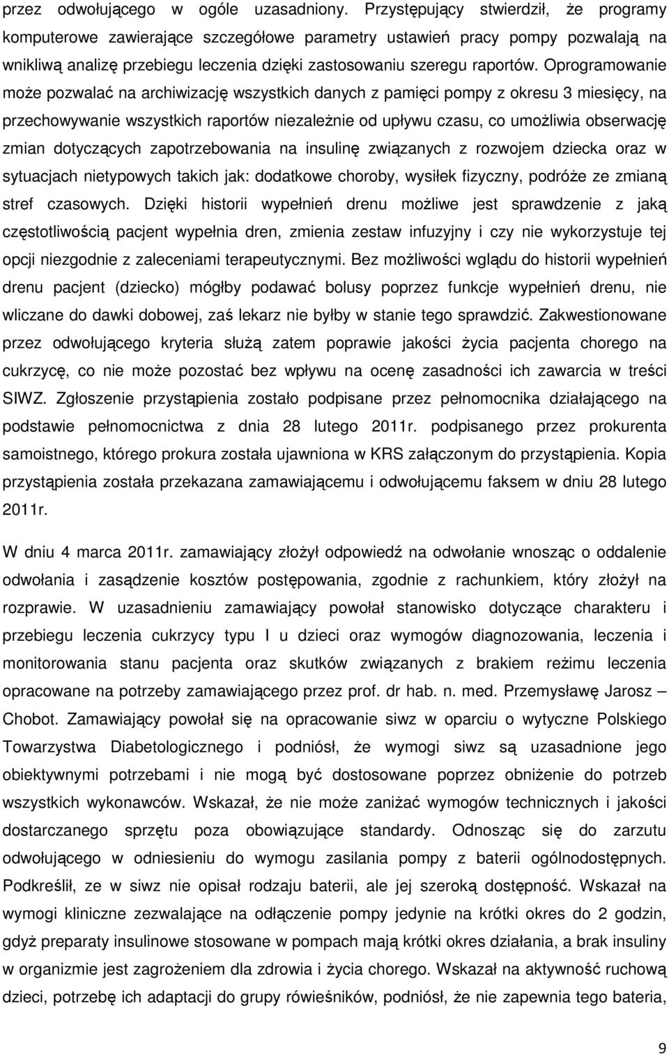 Oprogramowanie moŝe pozwalać na archiwizację wszystkich danych z pamięci pompy z okresu 3 miesięcy, na przechowywanie wszystkich raportów niezaleŝnie od upływu czasu, co umoŝliwia obserwację zmian