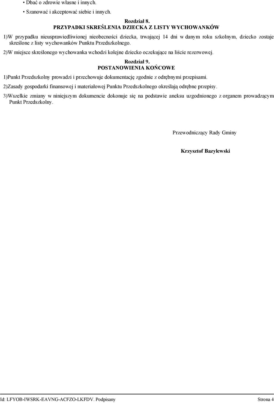 Przedszkolnego. 2)W miejsce skreślonego wychowanka wchodzi kolejne dziecko oczekujące na liście rezerwowej. Rozdział 9.