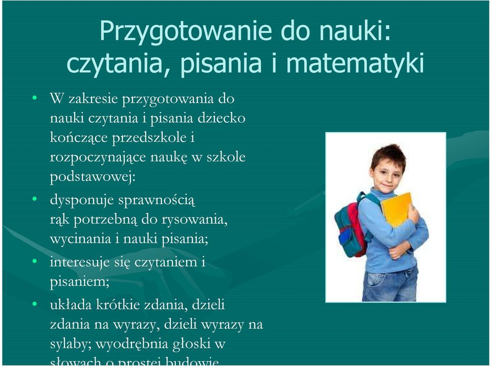 rąk potrzebną do rysowania, wycinania i nauki pisania; interesuje się czytaniem i pisaniem; układa