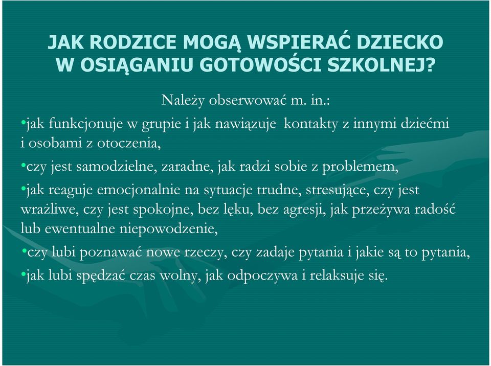 sobie z problemem, jak reaguje emocjonalnie na sytuacje trudne, stresujące, czy jest wrażliwe, czy jest spokojne, bez lęku, bez