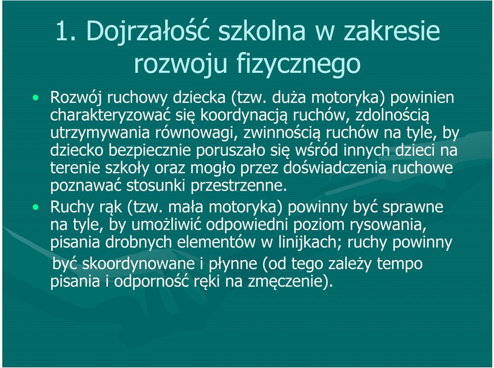 poruszało się wśród innych dzieci na terenie szkoły oraz mogło przez doświadczenia ruchowe poznawać stosunki przestrzenne. Ruchy rąk (tzw.