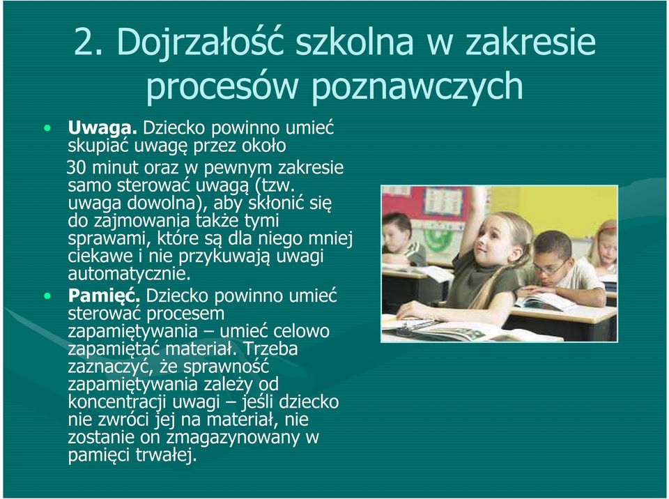 uwaga dowolna), aby skłonić się do zajmowania także tymi sprawami, które są dla niego mniej ciekawe i nie przykuwają uwagi automatycznie.