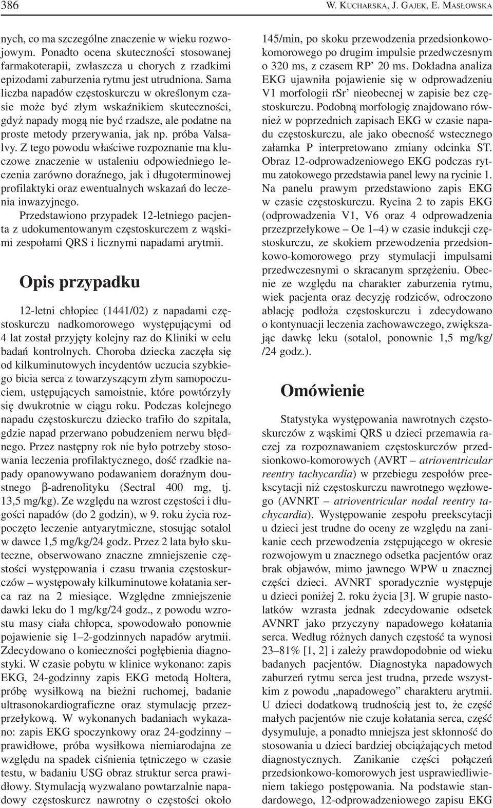 Sama liczba napadów częstoskurczu w określonym cza sie może być złym wskaźnikiem skuteczności, gdyż napady mogą nie być rzadsze, ale podatne na proste metody przerywania, jak np. próba Valsa lvy.