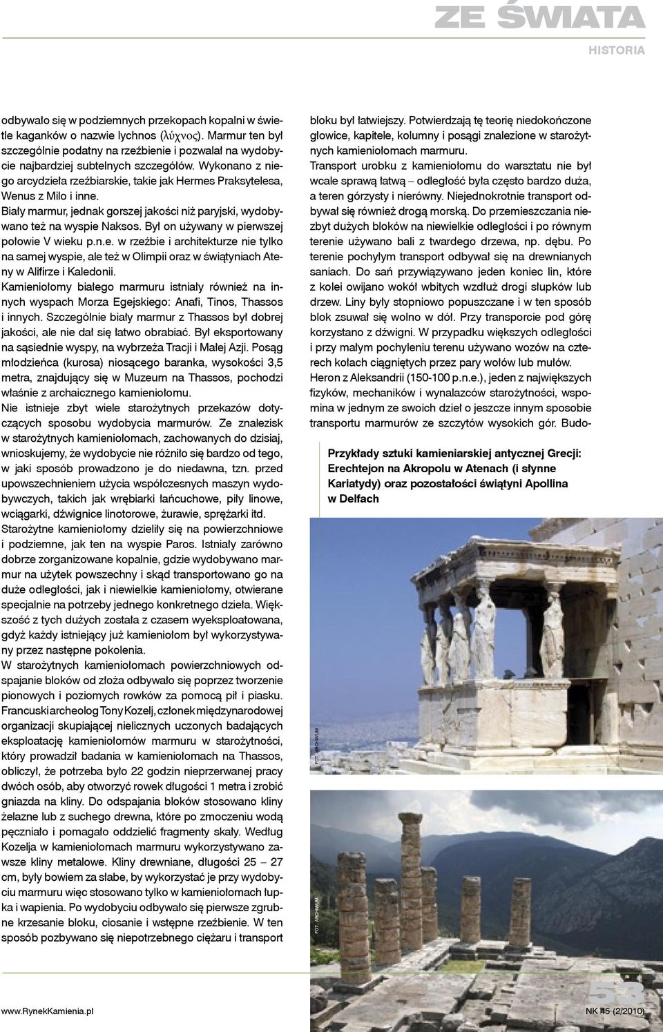 Był on używany w pierwszej połowie V wieku p.n.e. w rzeźbie i architekturze nie tylko na samej wyspie, ale też w Olimpii oraz w świątyniach Ateny w Alifirze i Kaledonii.