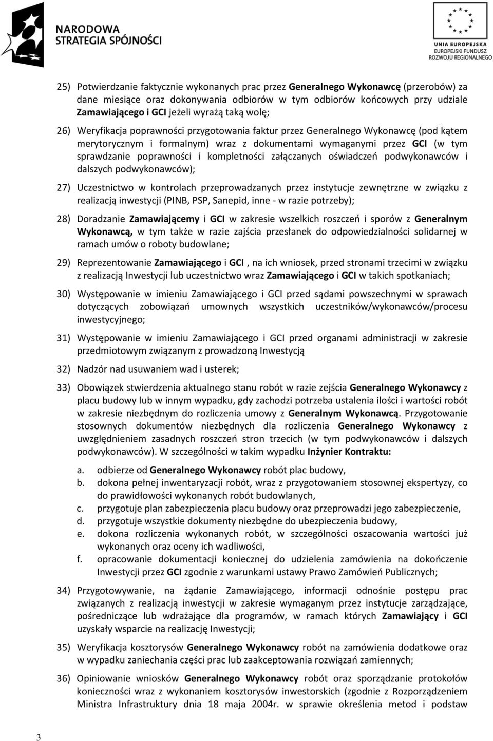 kompletności załączanych oświadczeń podwykonawców i dalszych podwykonawców); 27) Uczestnictwo w kontrolach przeprowadzanych przez instytucje zewnętrzne w związku z realizacją inwestycji (PINB, PSP,