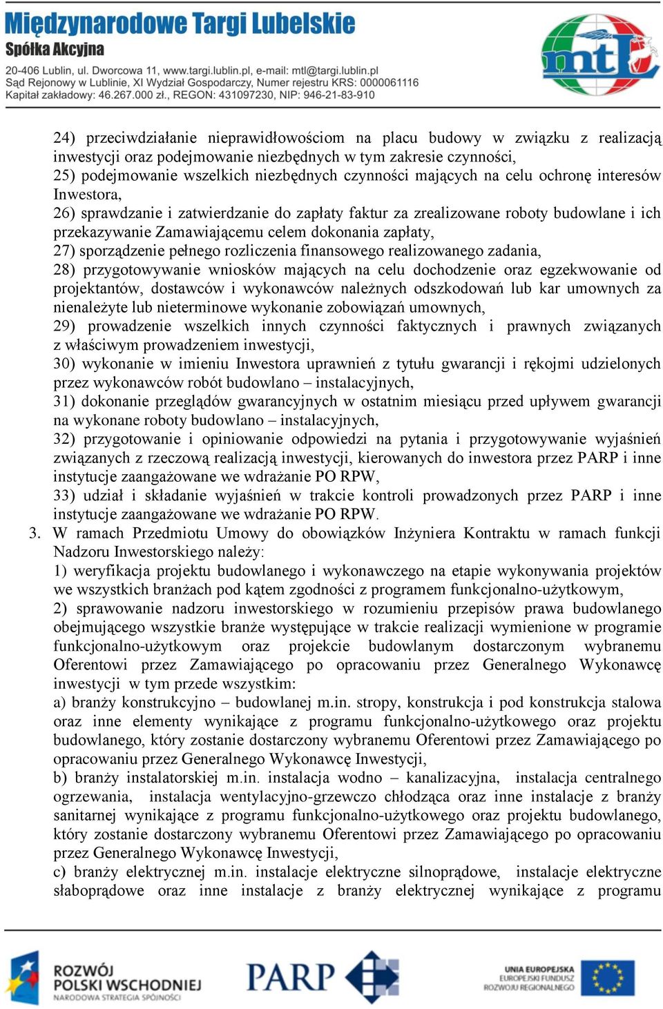 sporządzenie pełnego rozliczenia finansowego realizowanego zadania, 28) przygotowywanie wniosków mających na celu dochodzenie oraz egzekwowanie od projektantów, dostawców i wykonawców należnych