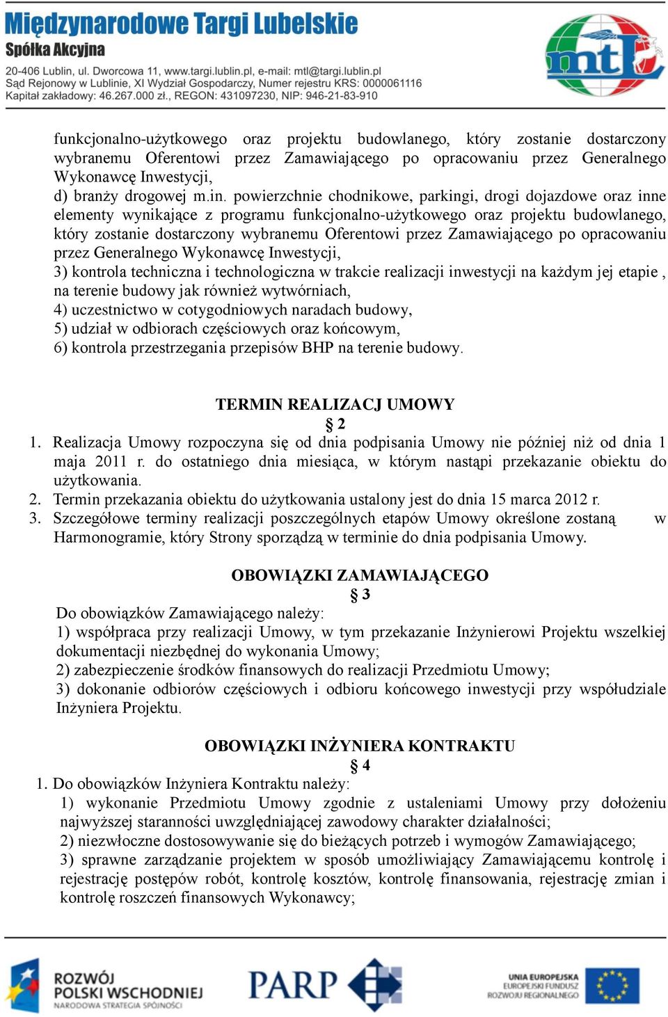 Zamawiającego po opracowaniu przez Generalnego Wykonawcę Inwestycji, 3) kontrola techniczna i technologiczna w trakcie realizacji inwestycji na każdym jej etapie, na terenie budowy jak również