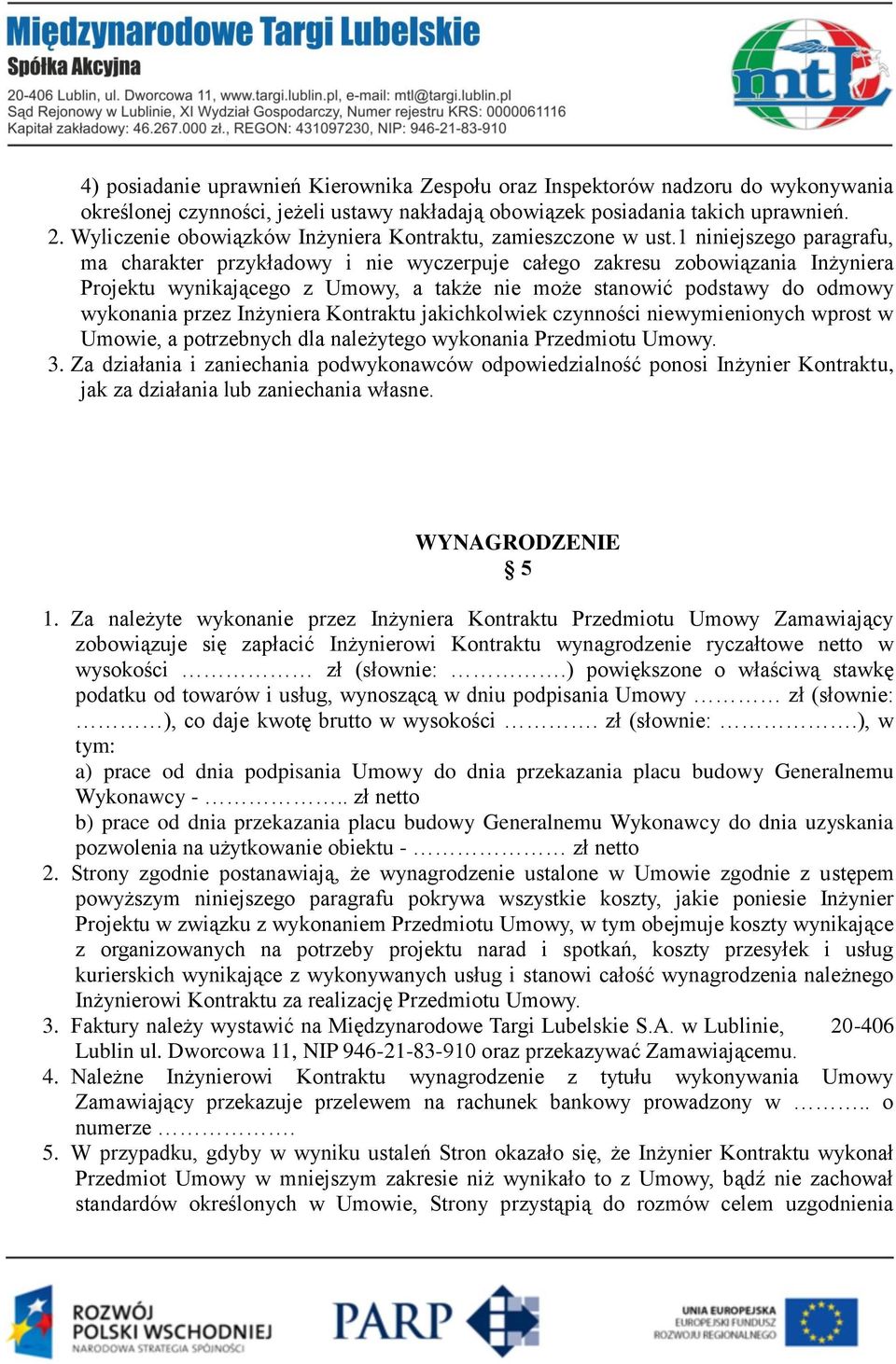 1 niniejszego paragrafu, ma charakter przykładowy i nie wyczerpuje całego zakresu zobowiązania Inżyniera Projektu wynikającego z Umowy, a także nie może stanowić podstawy do odmowy wykonania przez