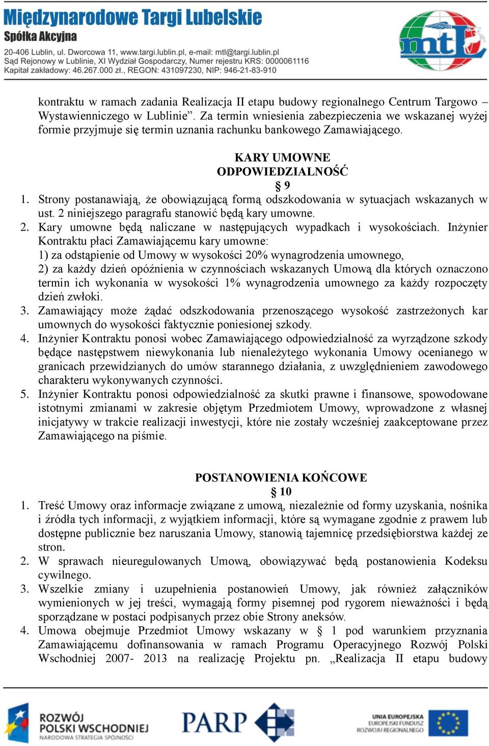 Strony postanawiają, że obowiązującą formą odszkodowania w sytuacjach wskazanych w ust. 2 niniejszego paragrafu stanowić będą kary umowne. 2. Kary umowne będą naliczane w następujących wypadkach i wysokościach.