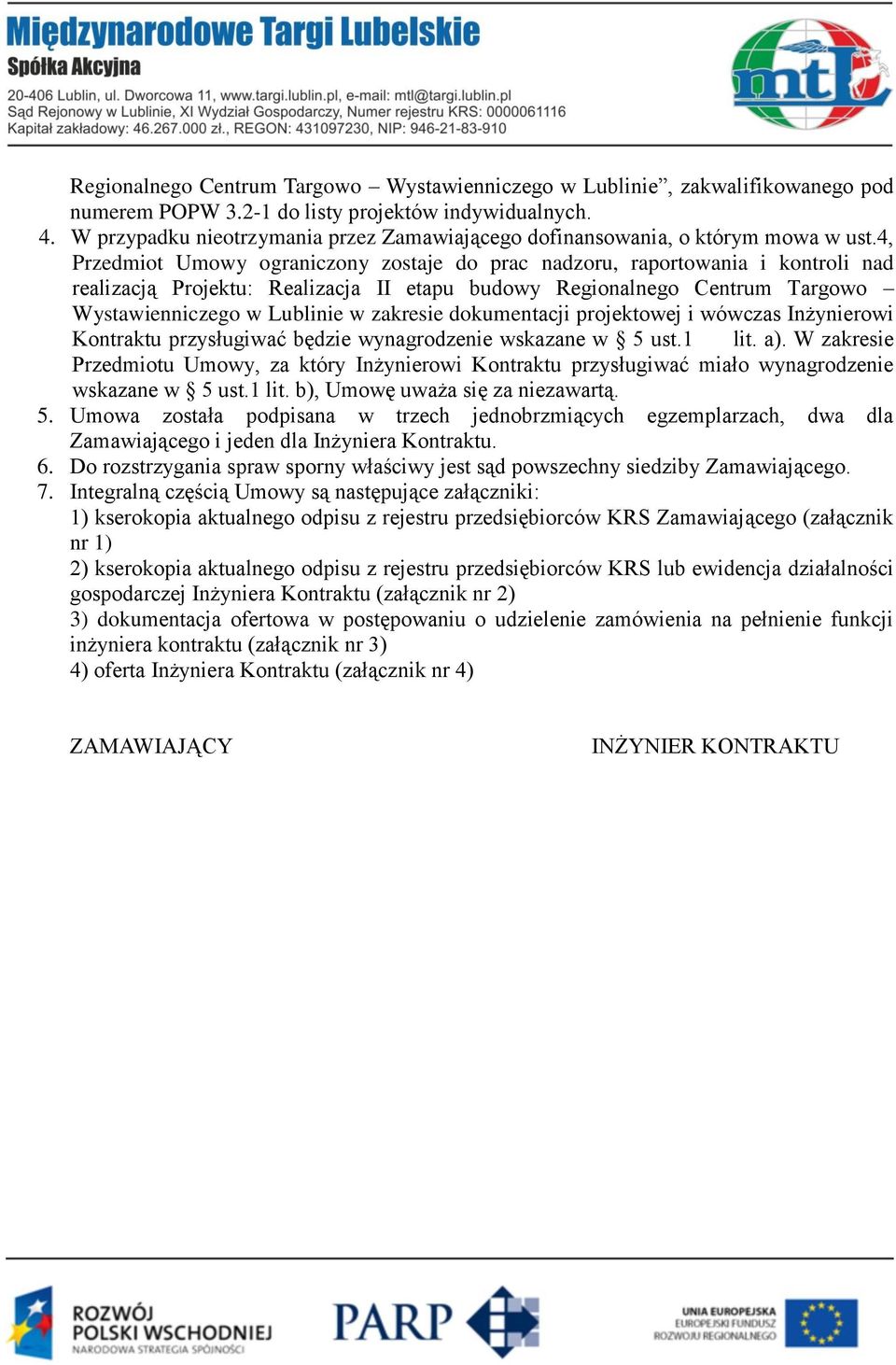 4, Przedmiot Umowy ograniczony zostaje do prac nadzoru, raportowania i kontroli nad realizacją Projektu: Realizacja II etapu budowy Regionalnego Centrum Targowo Wystawienniczego w Lublinie w zakresie