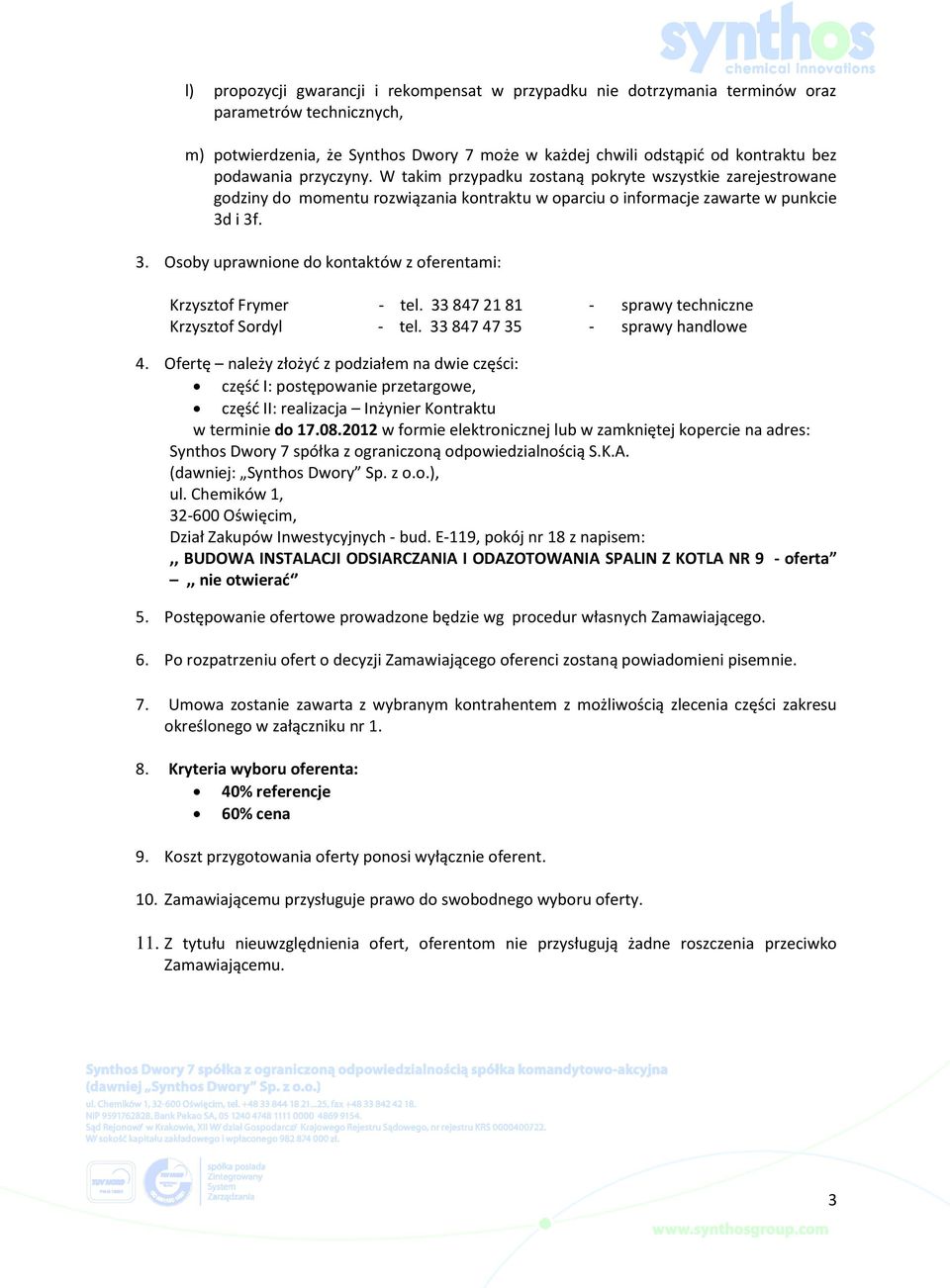 i 3f. 3. Osoby uprawnione do kontaktów z oferentami: Krzysztof Frymer - tel. 33 847 21 81 - sprawy techniczne Krzysztof Sordyl - tel. 33 847 47 35 - sprawy handlowe 4.