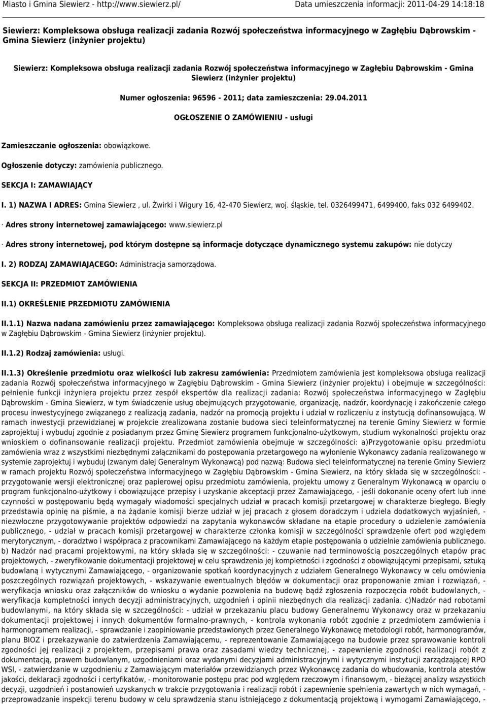Siewierz: Kompleksowa obsługa realizacji zadania Rozwój społeczeństwa informacyjnego w Zagłębiu Dąbrowskim - Gmina Siewierz (inżynier projektu) Numer ogłoszenia: 96596-2011; data zamieszczenia: 29.04.