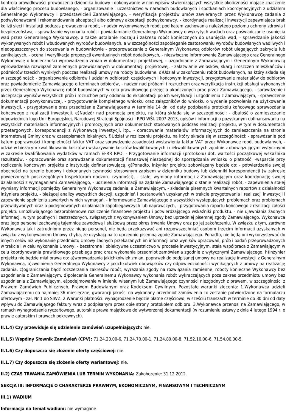 podwykonawcami i rekomendowanie akceptacji albo odmowy akceptacji podwykonawcy, - koordynacja realizacji inwestycji zapewniająca brak kolizji sieci i instalacji podczas prowadzenia robót, - nadzór