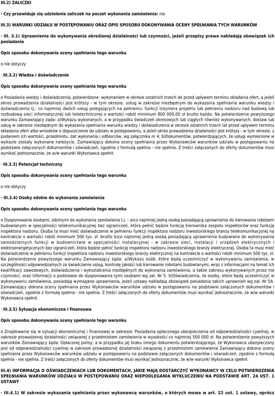 2) Wiedza i doświadczenie o Posiadania wiedzy i doświadczenia, potwierdzone: wykonaniem w okresie ostatnich trzech lat przed upływem terminu składania ofert, a jeżeli okres prowadzenia działalności