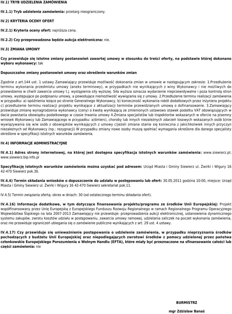 oraz określenie warunków zmian Zgodnie z art.144 ust. 1 ustawy Zamawiający przewiduje możliwość dokonania zmian w umowie w następującym zakresie: 1.