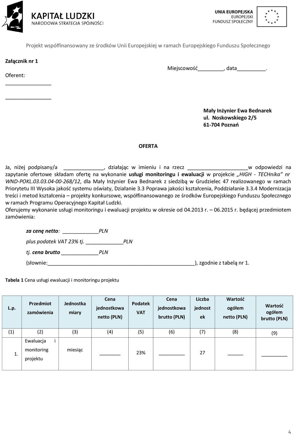 HIGH - TECHnika nr WND-POKL.03.03.04-00-268/12, dla Mały Inżynier Ewa Bednarek z siedzibą w Grudzielec 47 realizowanego w ramach Priorytetu III Wysoka jakość systemu oświaty, Działanie 3.