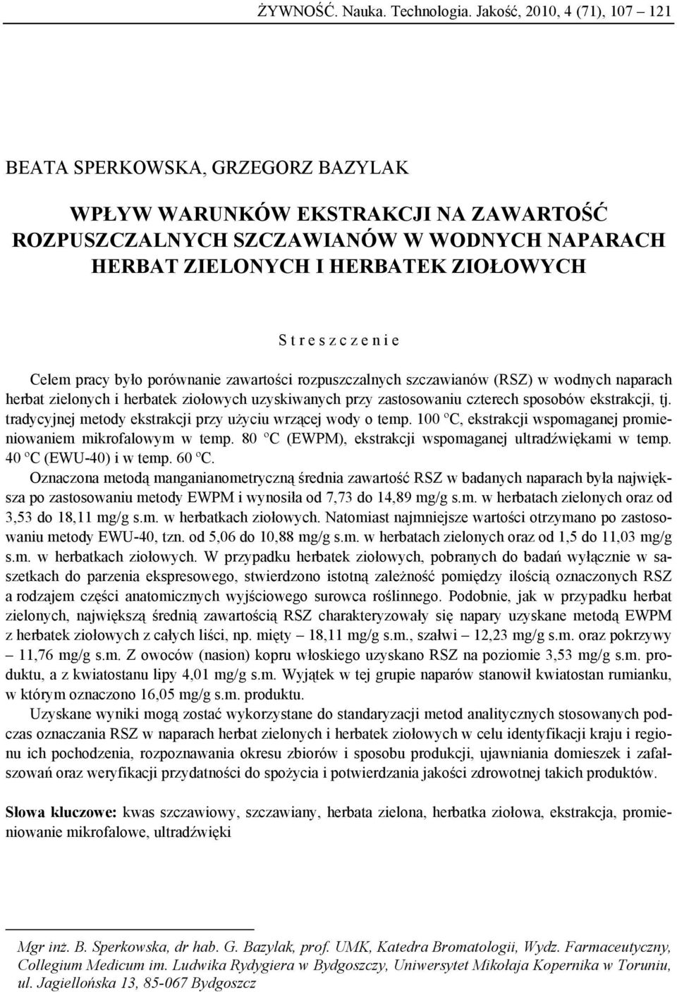 n i e elem pracy było porównanie zawartości rozpuszczalnych szczawianów (RSZ) w wodnych naparach herbat zielonych i herbatek ziołowych uzyskiwanych przy zastosowaniu czterech sposobów ekstrakcji, tj.