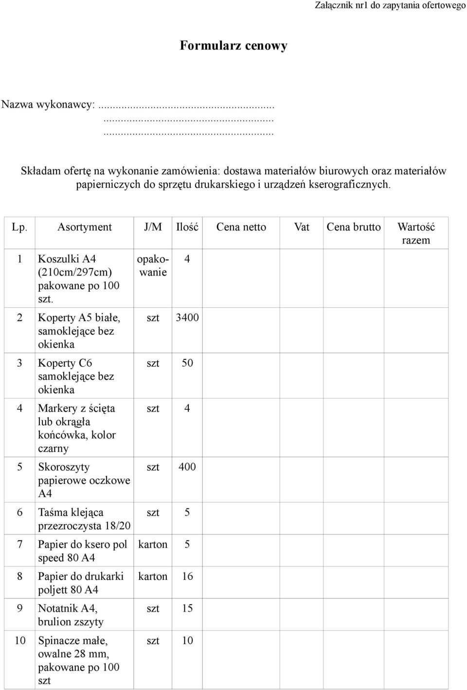 Asortyment J/M Ilość Cena netto Vat Cena brutto Wartość razem 1 Koszulki A4 (210cm/297cm) pakowane po 100 szt.