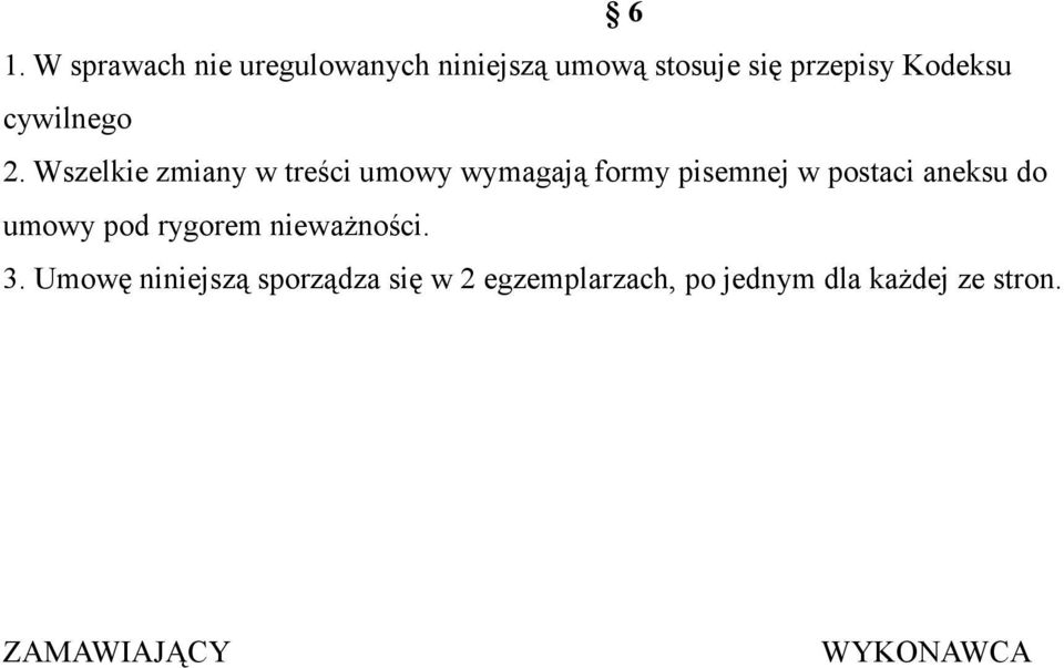 Wszelkie zmiany w treści umowy wymagają formy pisemnej w postaci aneksu do