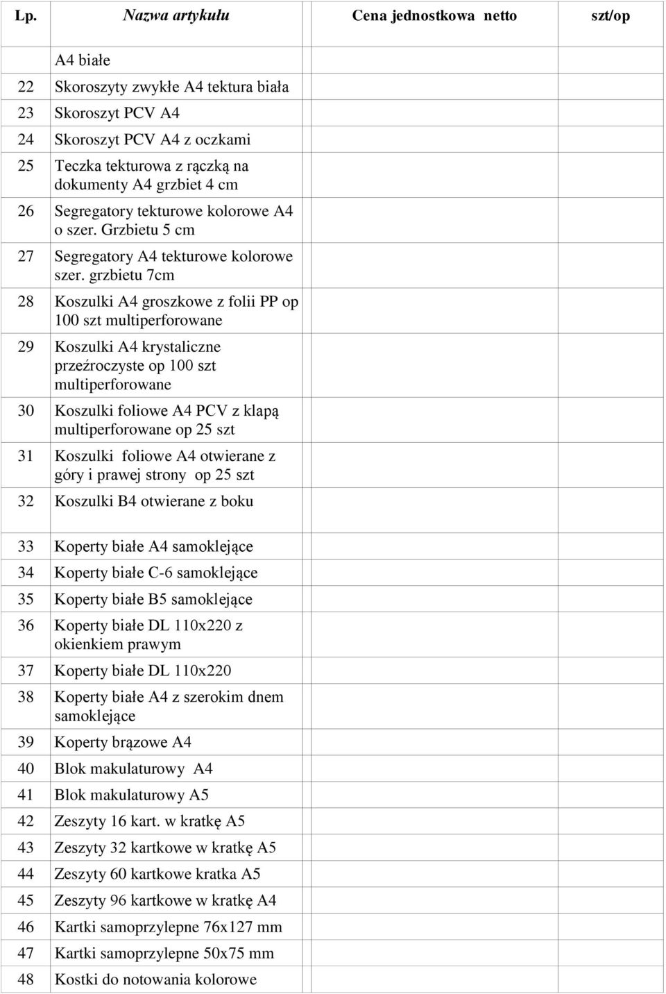 grzbietu 7cm 28 Koszulki A4 groszkowe z folii PP op 100 szt multiperforowane 29 Koszulki A4 krystaliczne przeźroczyste op 100 szt multiperforowane 30 Koszulki foliowe A4 PCV z klapą multiperforowane