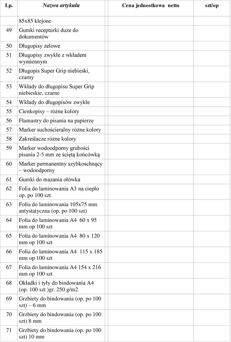 pisania 2-5 mm ze ściętą końcówką 60 Marker permanentny szybkoschnący wodoodporny 61 Gumki do mazania ołówka 62 Folia do laminowania A3 na ciepło op.