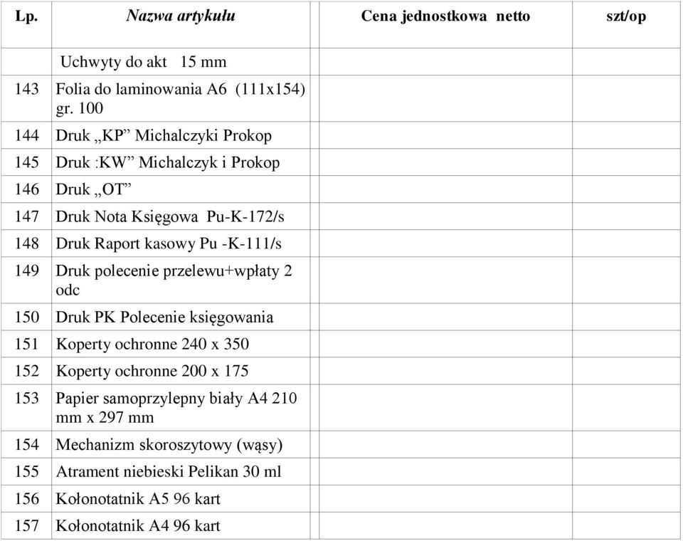 kasowy Pu -K-111/s 149 Druk polecenie przelewu+wpłaty 2 odc 150 Druk PK Polecenie księgowania 151 Koperty ochronne 240 x 350 152