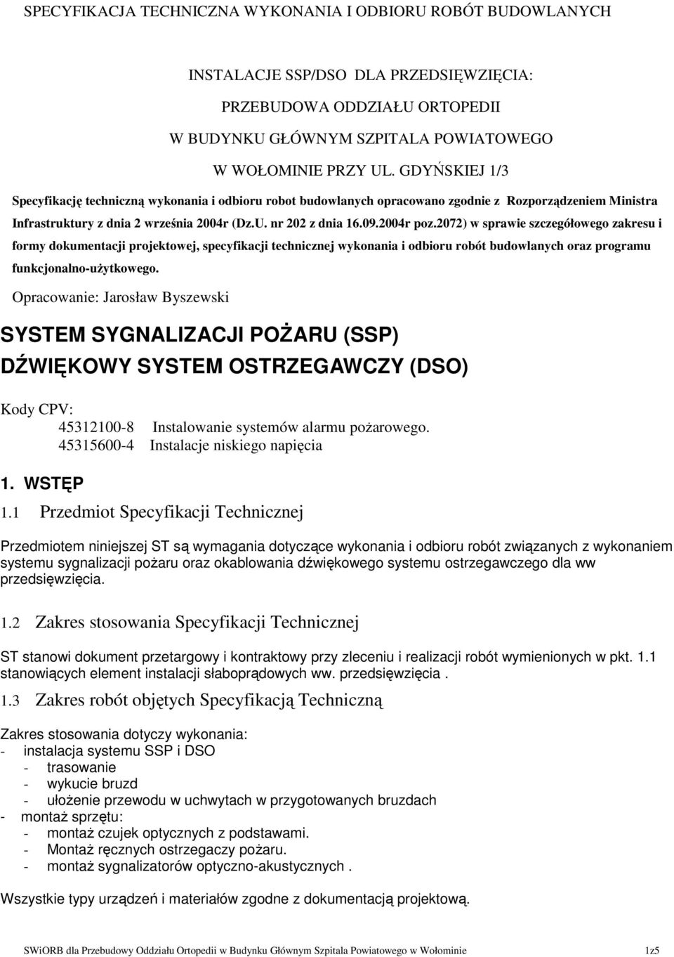 2072) w sprawie szczegółowego zakresu i formy dokumentacji projektowej, specyfikacji technicznej wykonania i odbioru robót budowlanych oraz programu funkcjonalno-uŝytkowego.