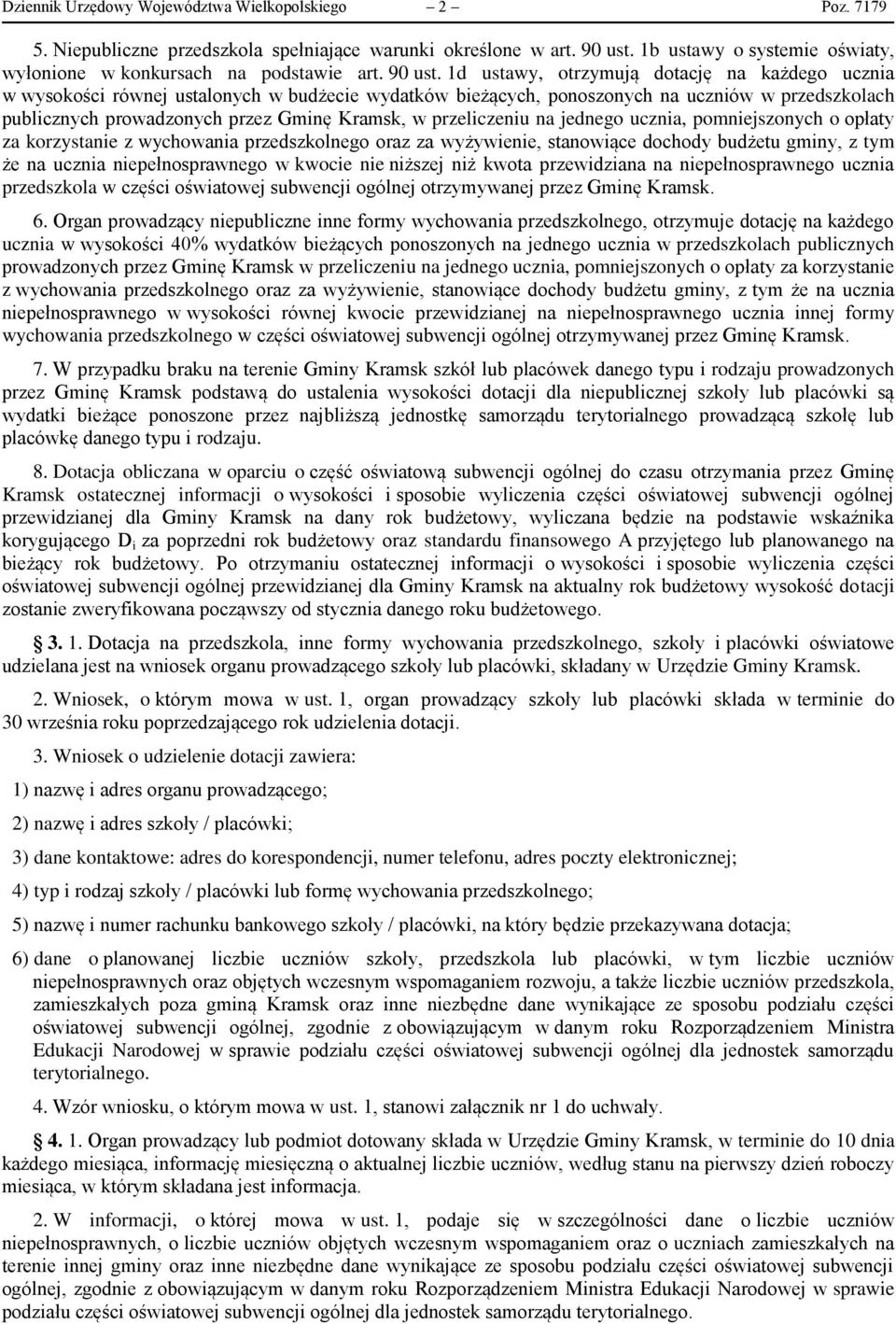 1d ustawy, otrzymują dotację na każdego ucznia w wysokości równej ustalonych w budżecie wydatków bieżących, ponoszonych na uczniów w przedszkolach publicznych prowadzonych przez Gminę Kramsk, w