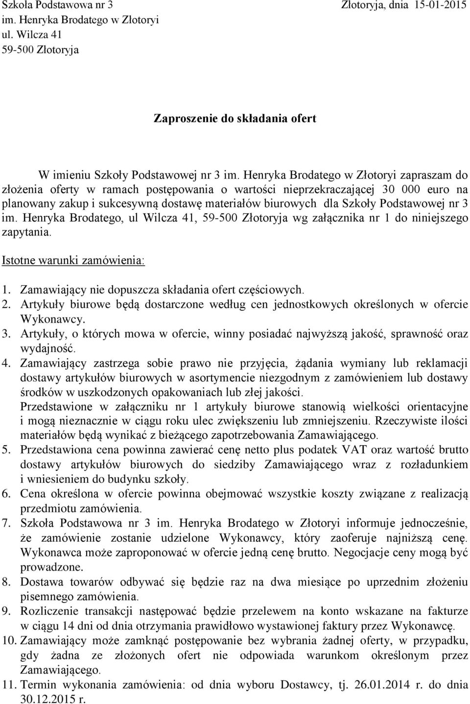 Podstawowej nr 3 im. Henryka Brodatego, ul Wilcza 41, 59-500 Złotoryja wg załącznika nr 1 do niniejszego zapytania. Istotne warunki zamówienia: 1.