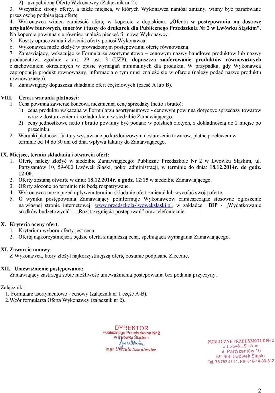 Na kopercie powinna się również znaleźć pieczęć firmową Wykonawcy. 5. Koszty opracowania i złożenia oferty ponosi Wykonawca. 6. Wykonawca może złożyć w prowadzonym postępowaniu ofertę równoważną. 7.