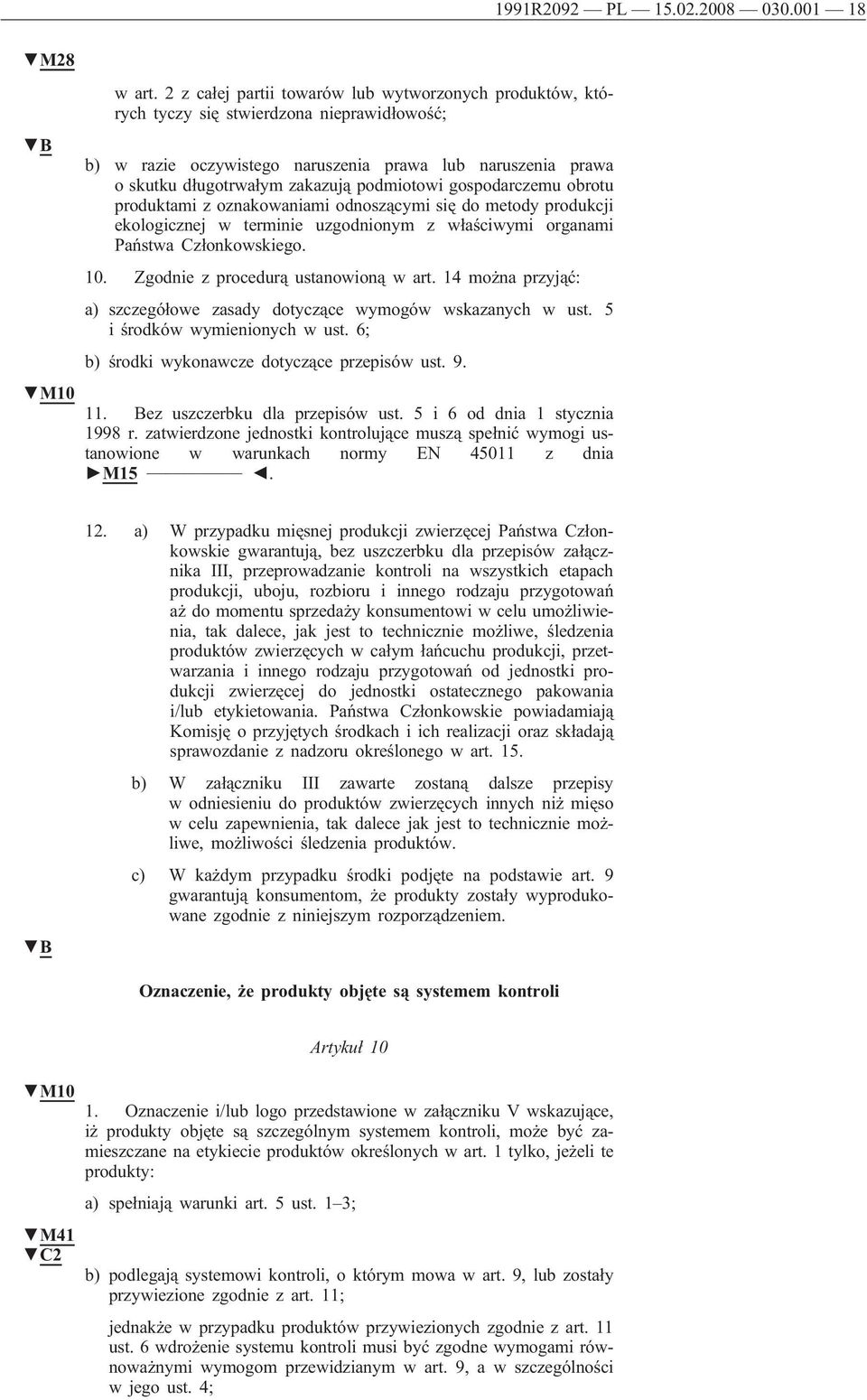 podmiotowi gospodarczemu obrotu produktami z oznakowaniami odnoszącymi się do metody produkcji ekologicznej w terminie uzgodnionym z właściwymi organami Państwa Członkowskiego. 10.