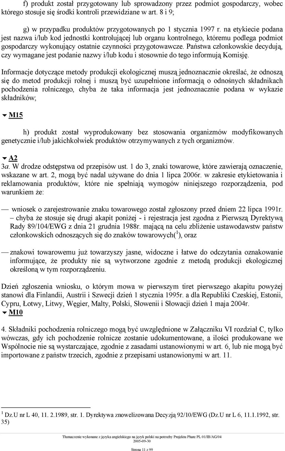 na etykiecie podana jest nazwa i/lub kod jednostki kontrolującej lub organu kontrolnego, któremu podlega podmiot gospodarczy wykonujący ostatnie czynności przygotowawcze.