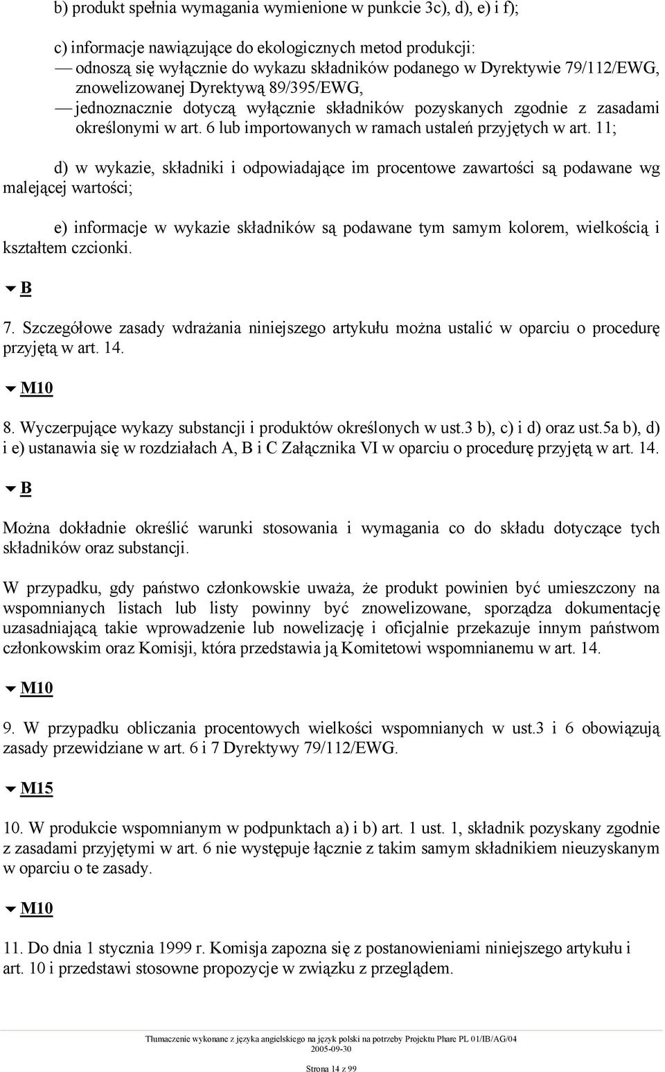 11; d) w wykazie, składniki i odpowiadające im procentowe zawartości są podawane wg malejącej wartości; e) informacje w wykazie składników są podawane tym samym kolorem, wielkością i kształtem