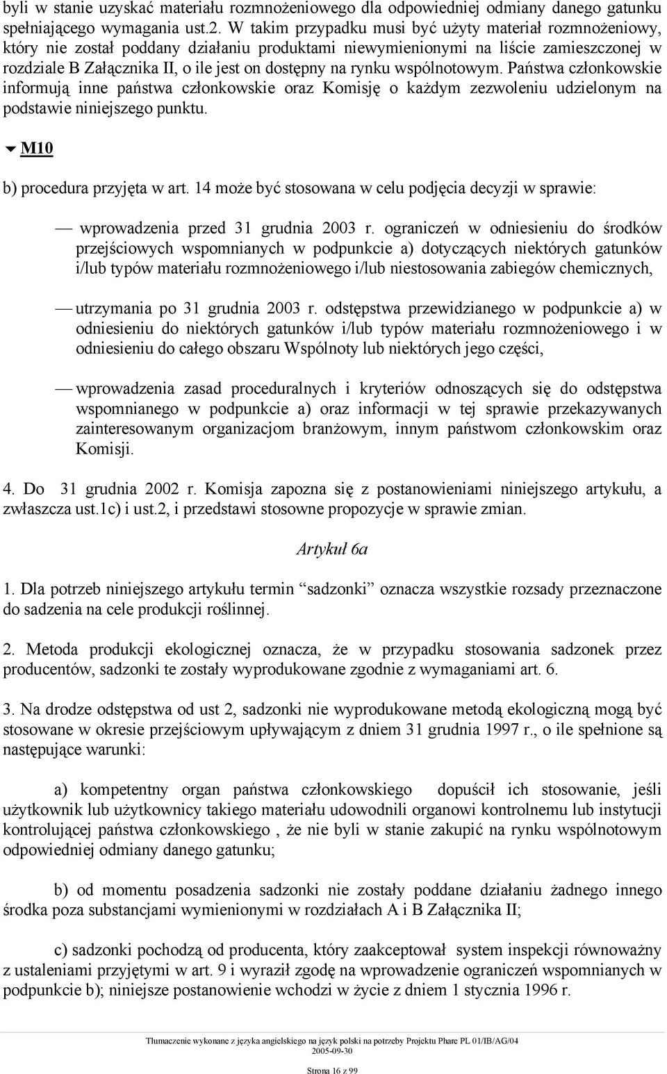 rynku wspólnotowym. Państwa członkowskie informują inne państwa członkowskie oraz Komisję o każdym zezwoleniu udzielonym na podstawie niniejszego punktu.!m10 b) procedura przyjęta w art.
