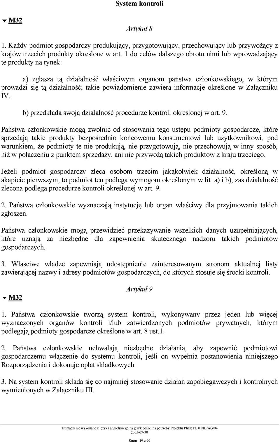 zawiera informacje określone w Załączniku IV, b) przedkłada swoją działalność procedurze kontroli określonej w art. 9.